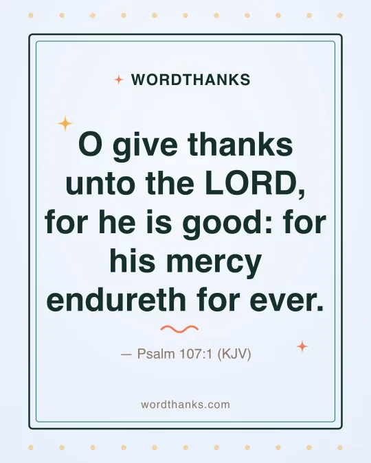 Thank-you quote card: “O give thanks unto the LORD, for he is good: for his mercy endureth for ever.” by Psalm 107:1 (KJV)