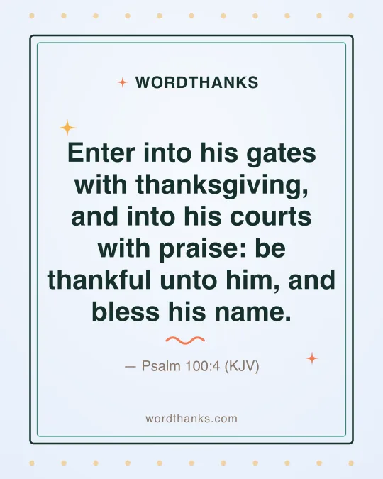 Thank-you quote card: “Enter into his gates with thanksgiving, and into his courts with praise: be thankful unto him, and bless his name.” by Psalm 100:4 (KJV)