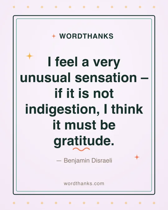 Thank-you quote card: “I feel a very unusual sensation – if it is not indigestion, I think it must be gratitude.” by Benjamin Disraeli