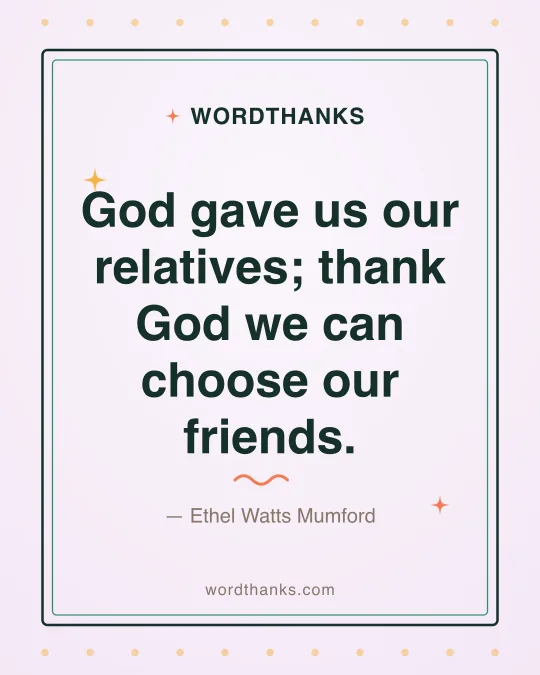 Thank-you quote card: “God gave us our relatives; thank God we can choose our friends.” by Ethel Watts Mumford