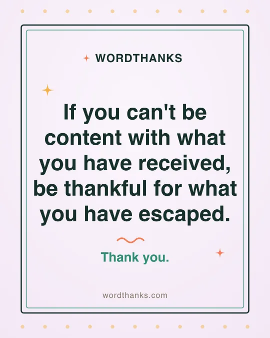 Thank-you quote card: “If you can't be content with what you have received, be thankful for what you have escaped.”