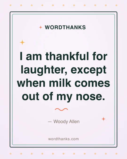 Thank-you quote card: “I am thankful for laughter, except when milk comes out of my nose.” by Woody Allen