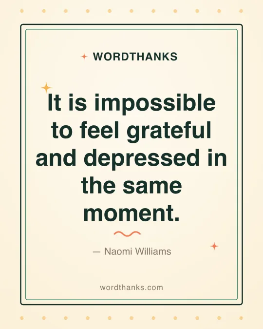 Thank-you quote card: “It is impossible to feel grateful and depressed in the same moment.” by Naomi Williams