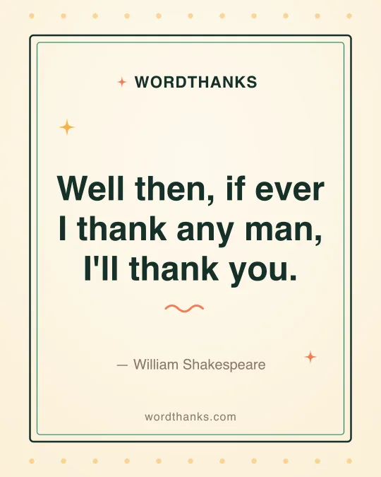Thank-you quote card: “Well then, if ever I thank any man, I'll thank you.” by William Shakespeare