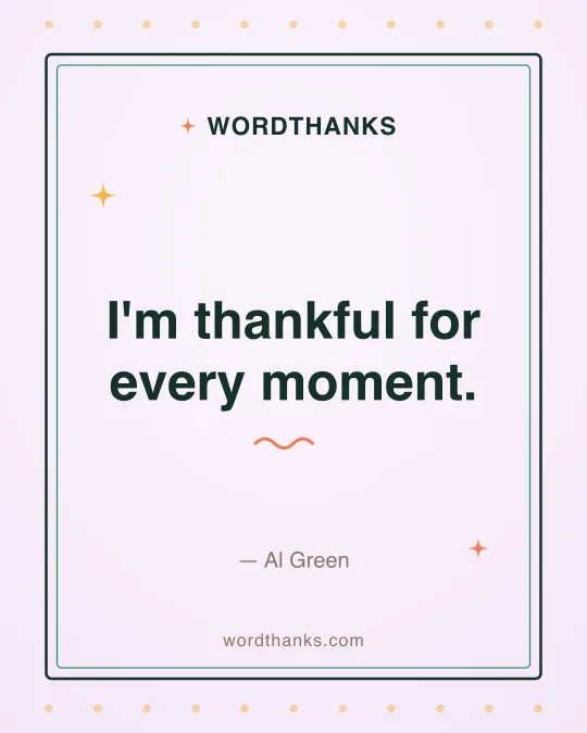 Thank-you quote card: “I'm thankful for every moment.” by Al Green
