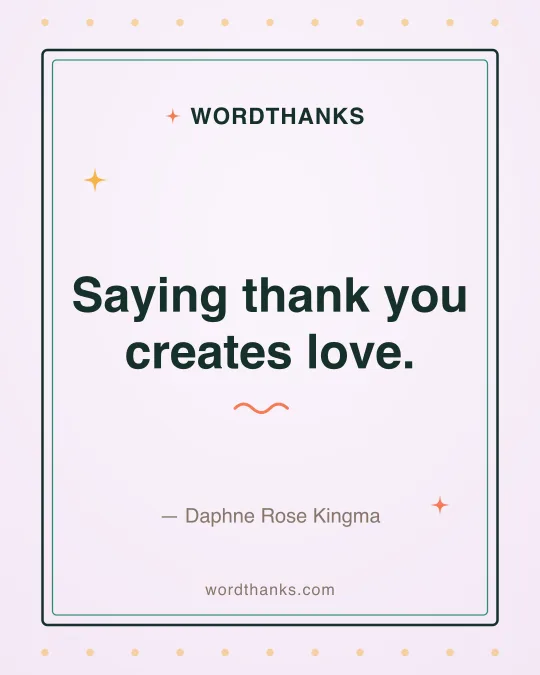 Thank-you quote card: “Saying thank you creates love.” by Daphne Rose Kingma