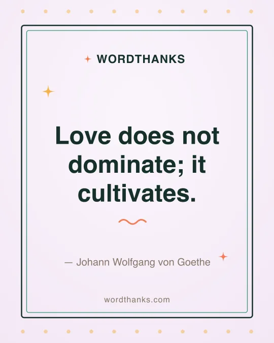 Thank-you quote card: “Love does not dominate; it cultivates.” by Johann Wolfgang von Goethe