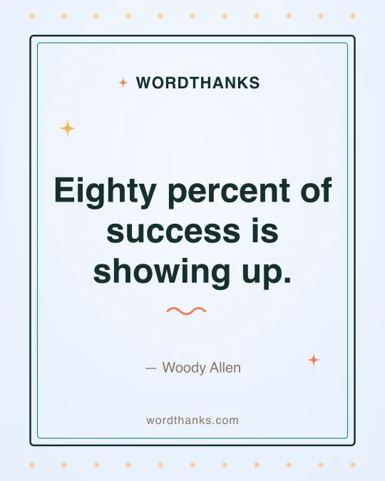 Thank-you quote card: “Eighty percent of success is showing up.” by Woody Allen