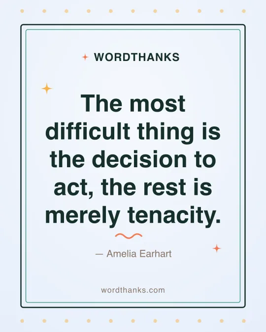 Thank-you quote card: “The most difficult thing is the decision to act, the rest is merely tenacity.” by Amelia Earhart