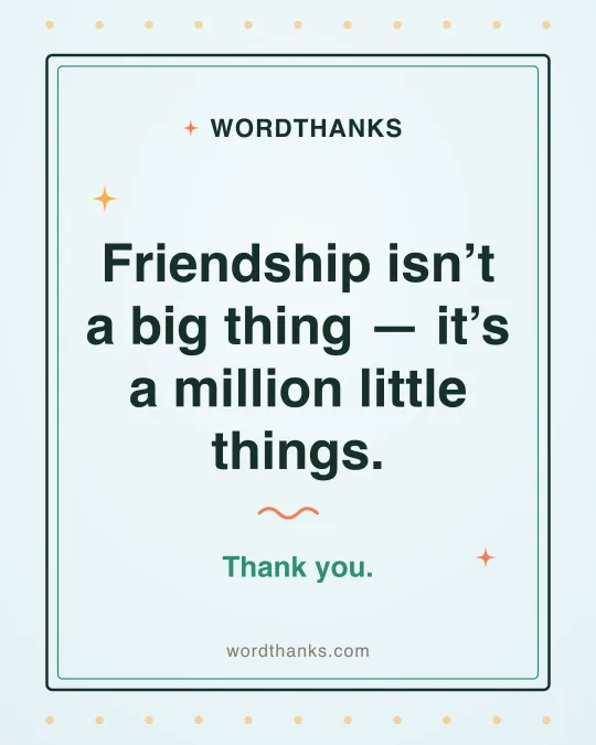 Thank-you quote card: “Friendship isn’t a big thing — it’s a million little things.”