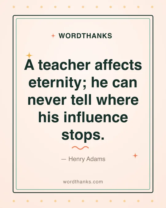 Thank-you quote card: “A teacher affects eternity; he can never tell where his influence stops.” by Henry Adams