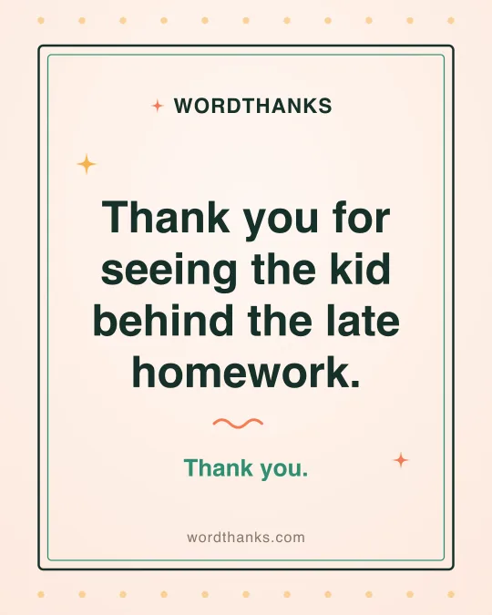 Thank-you quote card: “Thank you for seeing the kid behind the late homework.”